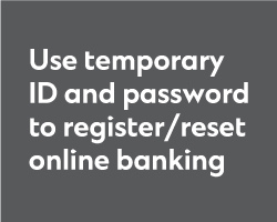 Use temporary ID and password to register/reset online banking