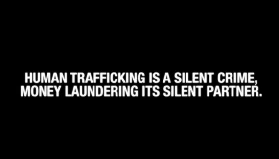 Human trafficking is a silent crime, money laundering it's silent partner.