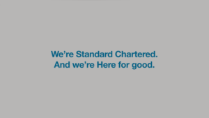 We're Standard Chartered. And we're Here for good.