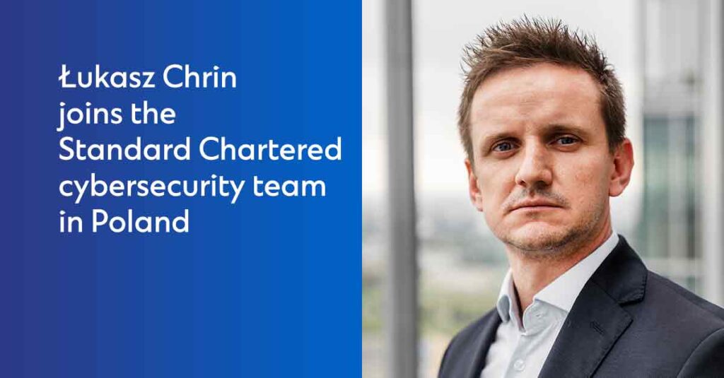 Łukasz Chrin joins Standard Chartered cybersecurity Team in Poland, being appointed as Head of Security Monitoring & Analytics at Standard Chartered Global Business Services Poland