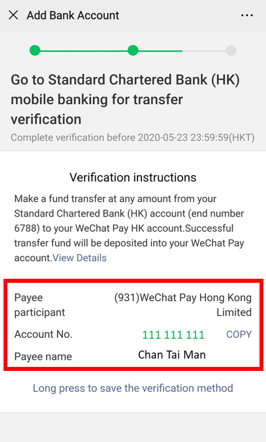 Login to Online Banking and add local account payee with the below highlighted information: Account No. and Payee name. After adding payee, make a local account fund transfer from the bank account as in Step 3 to WeChat Pay HK account for authentication.