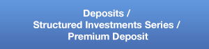 Deposits/ Structured Investments Series/ Premium Deposit