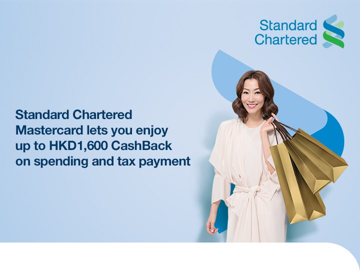 Standard Chartered Mastercard lets you enjoyup to HKD1,600 CashBack on spending and tax payment