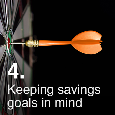 Keeping your Savings Goal in mind