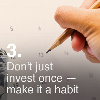 Don’t just invest once make It a habit