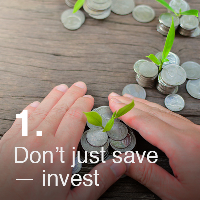 Don’t just save – invest
