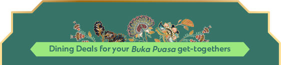 Dining Deals for your Buka Puasa get-togethers