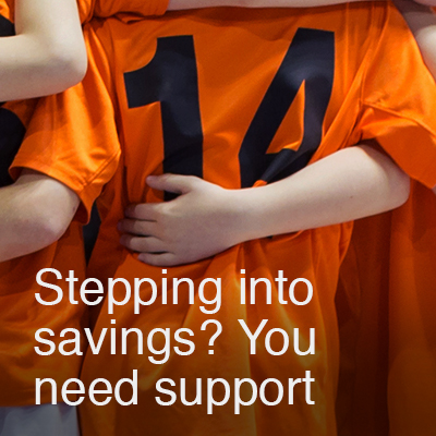 Stepping into savings you need support
