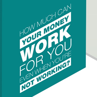 How much can your money work for you when you're not working?